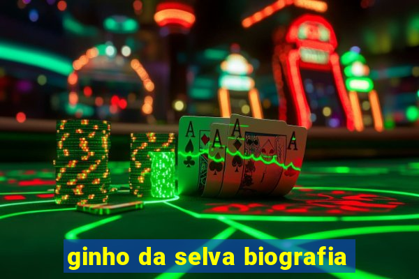 ginho da selva biografia